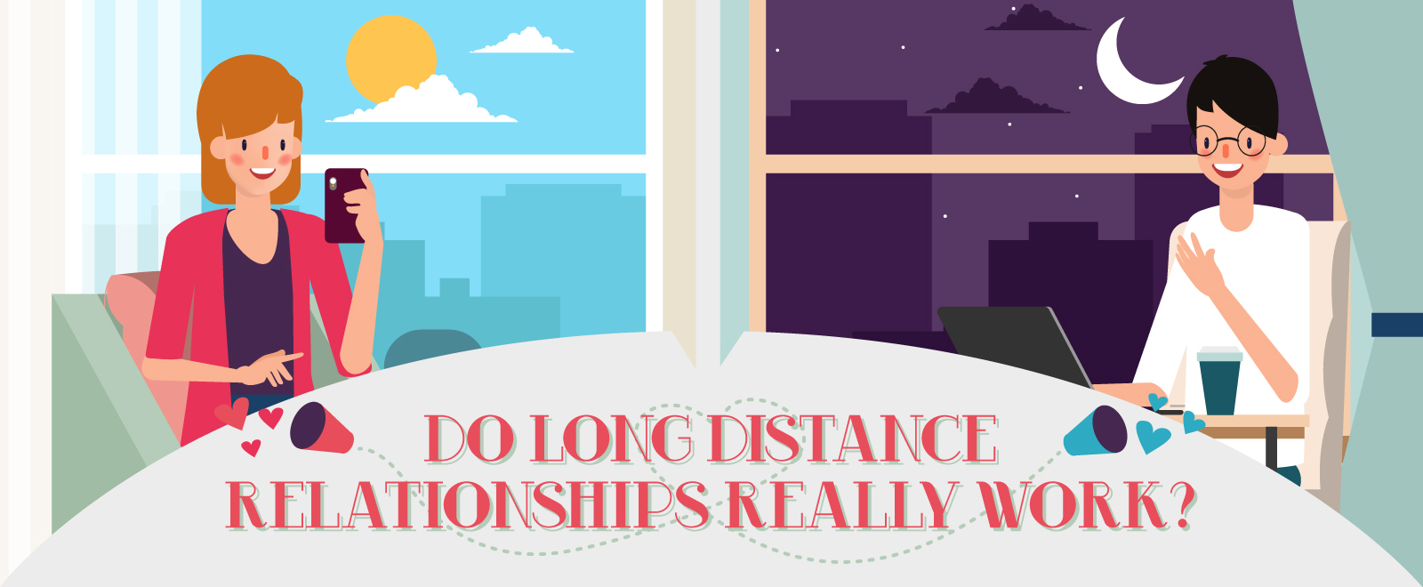 Do you believe in long distance relationships?” — To Whom It May Concern